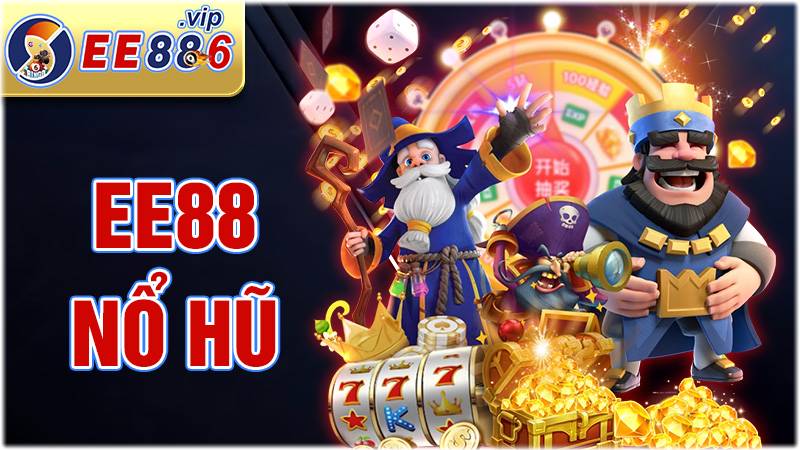 EE88 nổ hũ: Siêu phẩm quay hũ đổi thưởng nổi bật 2026 1 EE88 nổ hũ