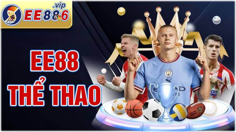 EE88 thể thao: Cá cược giải trí cùng các trận cầu đỉnh cao 1 EE88 thể thao